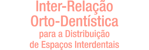Inter-relação Orto-dentística para a Distribuição de Espaços Interdentais